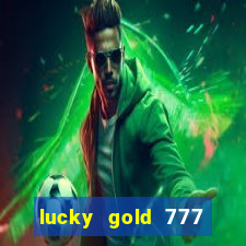 lucky gold 777 paga mesmo